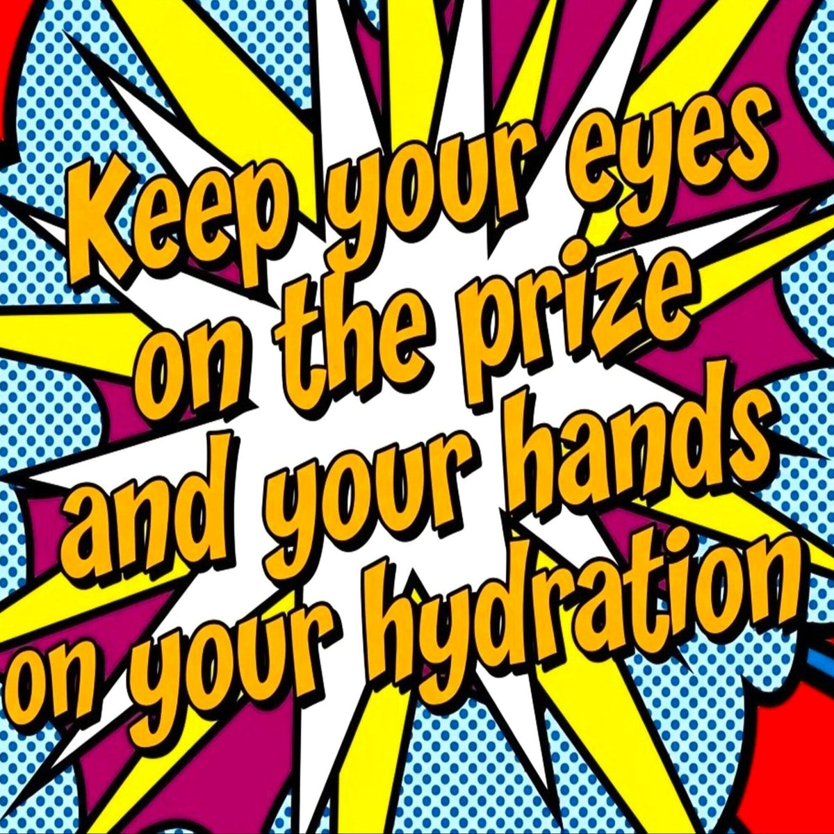 A vibrant pop-art style graphic with the text 'Keep your eyes on the prize and your hands on your hydration' in bold comic book typography from the new orleans gay gift shop The Pink Rocket.