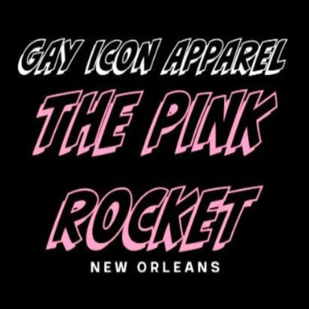 Black graphic with stylized text reading 'GAY ICON APPAREL', 'THE PINK ROCKET', and 'NEW ORLEANS' in white and pink outlined lettering. The Pink Rocket New Orleans apparel label.